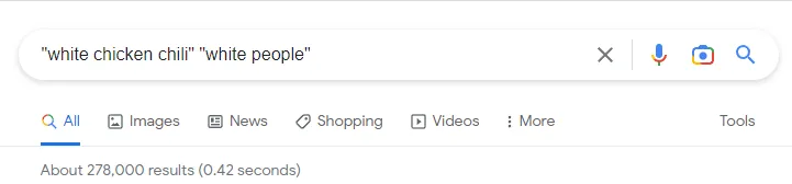 A screenshot of a google search for 'white chicken chili' 'white people' with very few results.